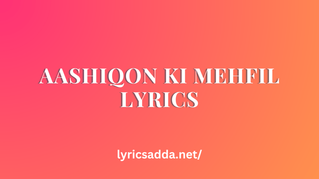 Aashiqon Ki Mehfil Lyrics