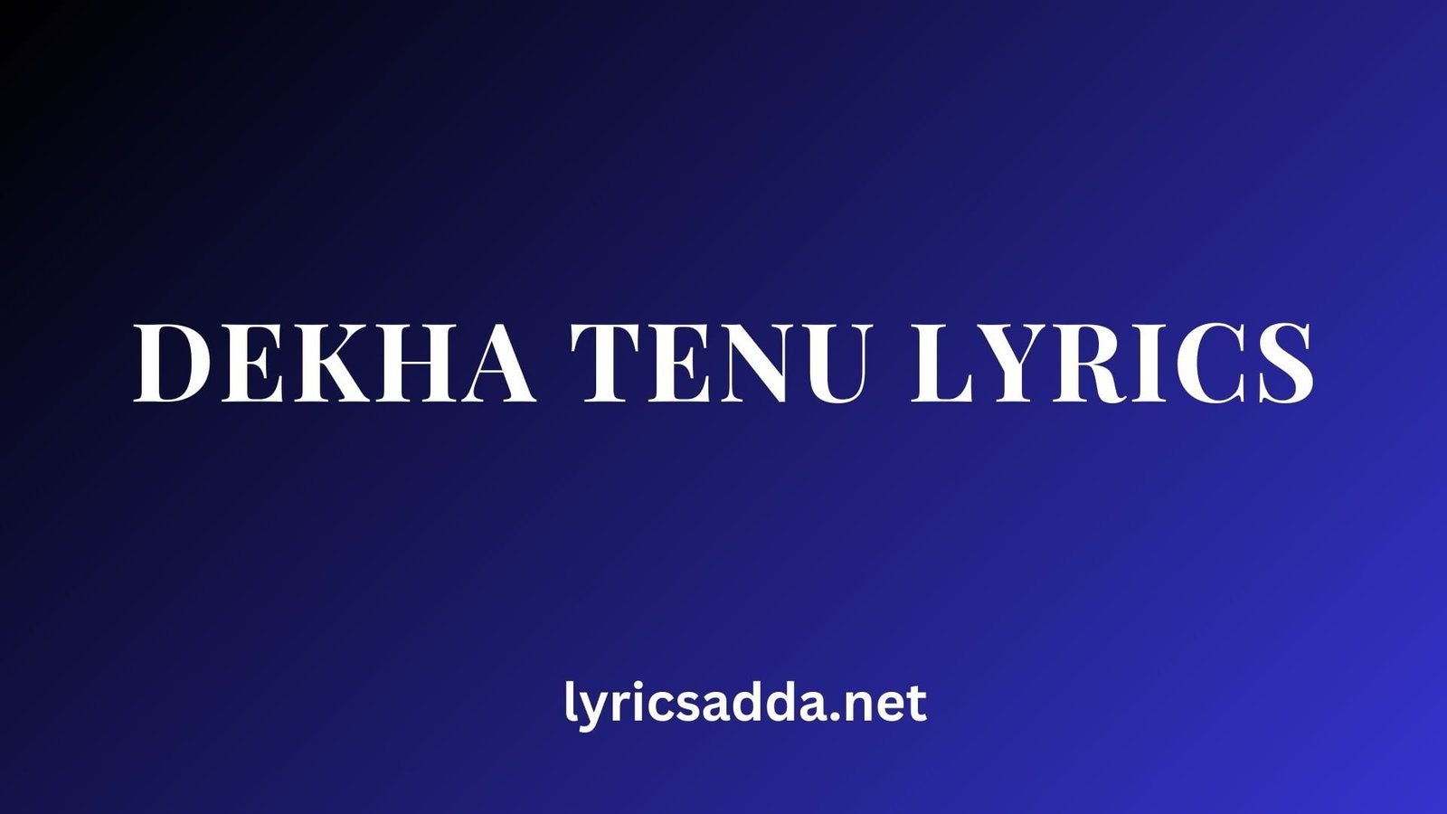 Dekha Tenu Lyrics